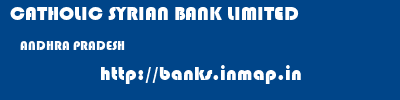 CATHOLIC SYRIAN BANK LIMITED  ANDHRA PRADESH     banks information 